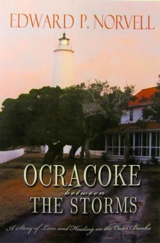  Edward Norvell - Ocracoke Between the Storms, A Story of Love and Healing on the Outer Banks.