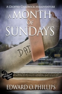  Edward O Phillips - A Month of Sundays - Geoffry Chadwick Misadventure, #6.