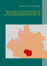 Edward Ondrej von Schlesinger - Zusammenstellung von 5.758 in der Gubernie Wolhynien des Kaiserreiches Russland adelslegitimierten Familien und der Dauer deren Legitimierungsverfahren im Zeitraum 1801 - 1917.