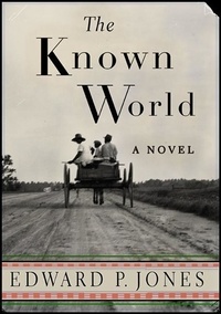 Edward P. Jones - The Known World.