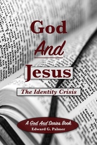  Edward Palmer - God and Jesus: The Identity Crisis.