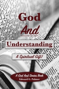  Edward Palmer - God and Understanding: A Spiritual Gift!.