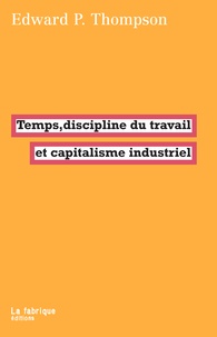 Edward Palmer Thompson - Temps, discipline du travail et capitalisme industriel.