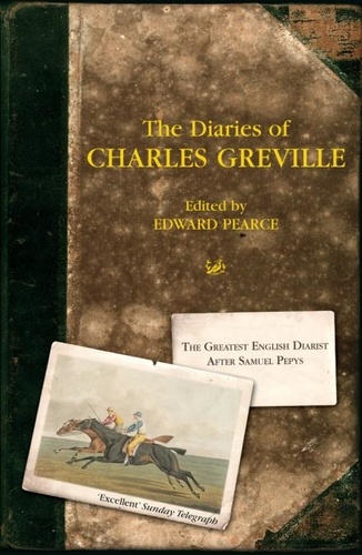 Edward Pearce - The Diaries Of Charles Greville.