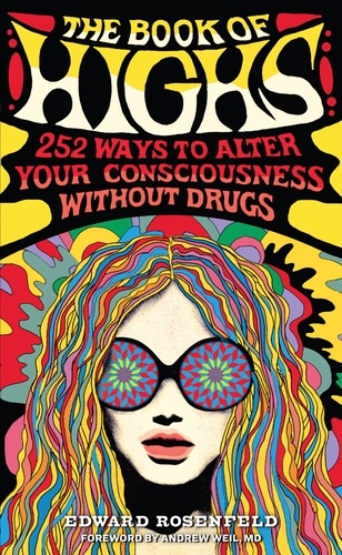 The Book of Highs. 255 Ways to Alter Your Consciousness without Drugs