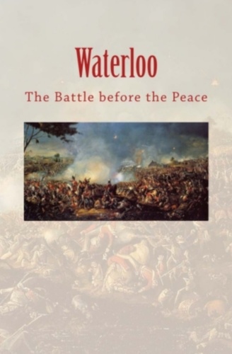 Waterloo: the Battle before the Peace
