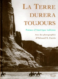 Edward-S Curtis et  Anonyme - La Terre Durera Toujours. Poemes D'Amerique Indienne.