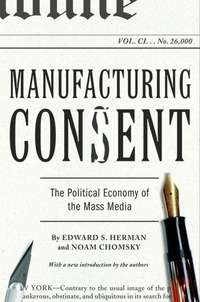 Edward S. Herman et Noam Chomsky - Manufacturing Consent: The Political Economy of the Mass Media.
