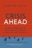 Crisis Ahead. 101 Ways to Prepare for and Bounce Back From Disasters, Scandals, and Other Emergencies