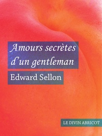 Edward Sellon - Amours secrètes d'un gentleman (érotique).