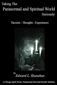 Taking The Paranormal and Spiritual World Seriously. Theories - Thoughts - Experiences