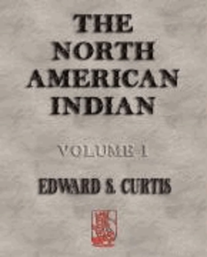  Edward Sheriff Curtis - The North American Indian - Volume I.