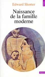 Edward Shorter - Naissance De La Famille Moderne. Xviiieme-Xxeme Siecle.