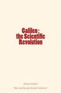 Edward Singleton Holden - Galileo : the Scientific Revolution.