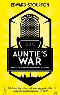 Edward Stourton - Auntie's War - The BBC during the Second World War.