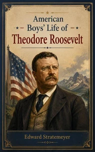 American Boys' Life of Theodore Roosevelt