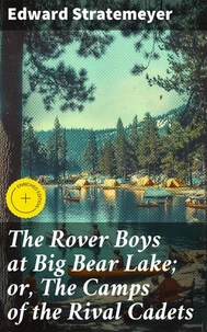 The Rover Boys at Big Bear Lake; or, The Camps of the Rival Cadets
