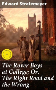 The Rover Boys at College; Or, The Right Road and the Wrong