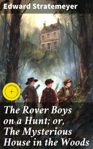 The Rover Boys on a Hunt; or, The Mysterious House in the Woods