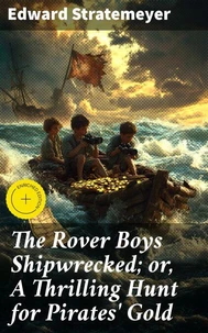 The Rover Boys Shipwrecked; or, A Thrilling Hunt for Pirates' Gold