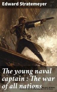 The young naval captain : The war of all nations