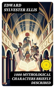 1000 Mythological Characters Briefly Described (Annotated)