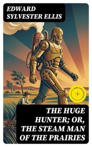 The Huge Hunter; Or, The Steam Man of the Prairies