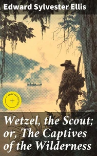 Wetzel, the Scout; or, The Captives of the Wilderness