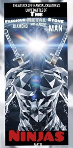 The Attack of Financial Creatures Love Battle of The Precious Metal Stone Ninjas part 11 Diamond Ruthenium Man