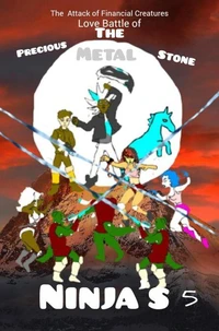 The Attack of Financial Creatures Love Battle of The Precious Metal Stone Ninjas Part Five