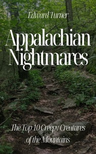  Edward Turner - Appalachian Nightmares: The Top 10 Creepy Creatures of the Mountains.