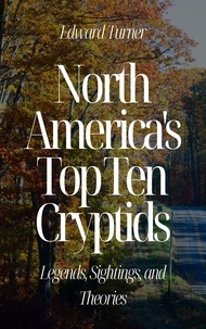 Téléchargements de livres gratuits North America's Top Ten Cryptids: Legends, Sightings, and Theories PDF iBook MOBI par Edward Turner in French