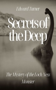  Edward Turner - Secrets of the Deep: The Mystery of the Loch Ness Monster.