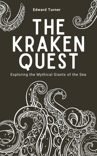  Edward Turner - The Kraken Quest: Exploring the Mythical Giants of the Sea.