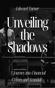 Ebook Android à télécharger Unveiling the Shadows: A Journey into Financial Crimes and Scandals 9798223669784 MOBI ePub PDF