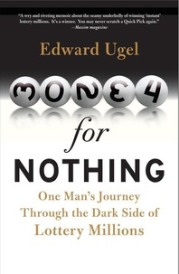 Edward Ugel - Money for Nothing - One Man's Journey through the Dark Side of Lottery Millions.