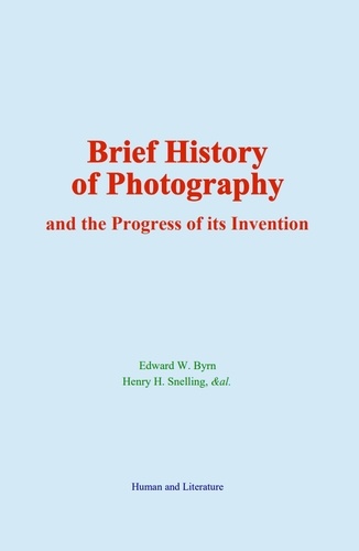 Brief History of Photography. and the Progress of its Invention