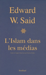 Edward-W Said - L'Islam dans les médias - - Comment les médias et les experts façonnent notre regard sur le reste du monde.