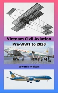  EDWARD WALTERS - Vietnam Civil Aviation Pre-WW1 to 2020.