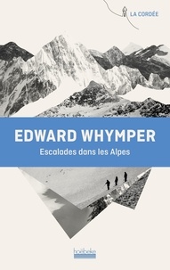 Edward Whymper - Escalades dans les Alpes.