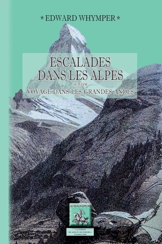 Escalades dans les Alpes. Suivi de Voyage dans les grandes Andes