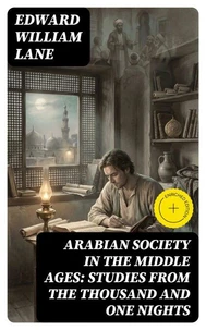 Arabian Society in the Middle Ages: Studies From The Thousand and One Nights