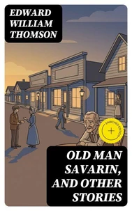 Old Man Savarin, and Other Stories