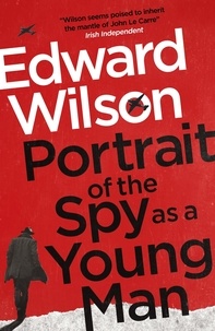 Edward Wilson - Portrait of the Spy as a Young Man.