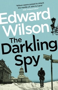 Edward Wilson - The Darkling Spy - A gripping Cold War espionage thriller by a former special forces officer.