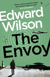 Edward Wilson - The Envoy - A gripping Cold War espionage thriller by a former special forces officer.