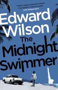 Edward Wilson - The Midnight Swimmer - A gripping Cold War espionage thriller by a former special forces officer.