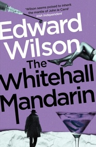 Edward Wilson - The Whitehall Mandarin - A gripping Cold War espionage thriller by a former special forces officer.