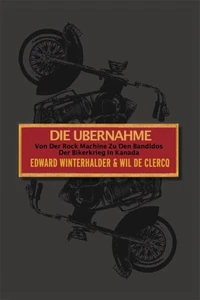 Die Ubernahme: Von Der Rock Machine Zu Den Bandidos: Der Bikerkrieg In Kanada