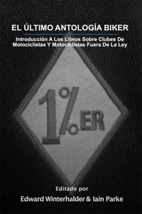 El Ultimo Antologia Biker: Introduccion A Los Libros Sobre Clubes De Motociclistas Y Motociclistas Fuera De La Ley